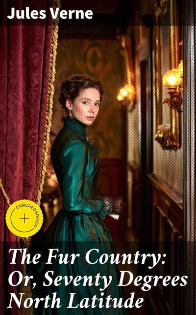The Fur Country: Or, Seventy Degrees North Latitude, Jules Verne