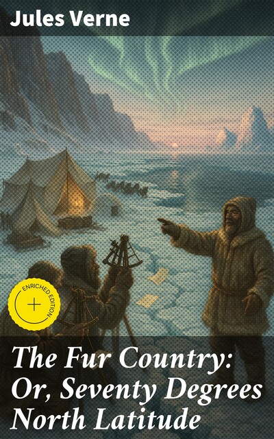 The Fur Country: Or, Seventy Degrees North Latitude, Jules Verne