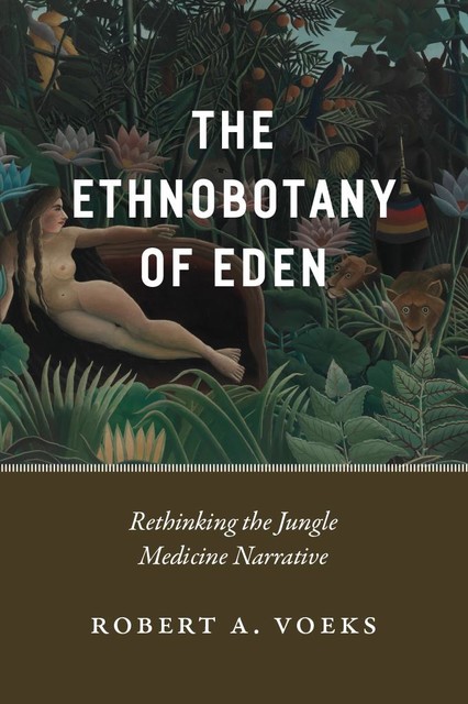 The Ethnobotany of Eden, Robert A. Voeks