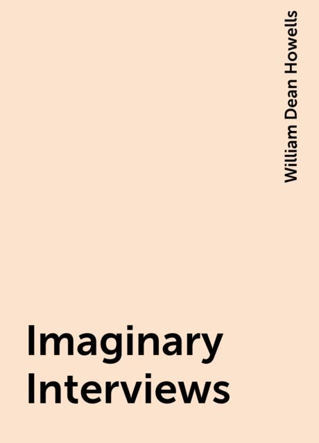 Imaginary Interviews, William Dean Howells