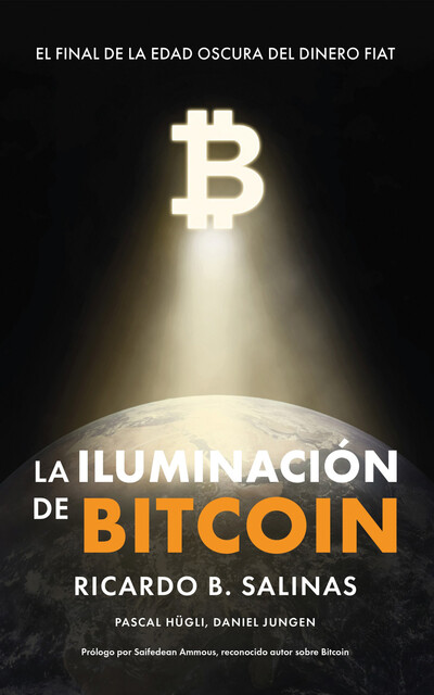 La Iluminación De Bitcoin, Ricardo Salinas, Pascal Hügli, Daniel Jungen