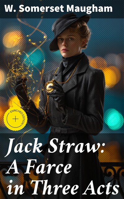 Jack Straw: A Farce in Three Acts, William Somerset Maugham