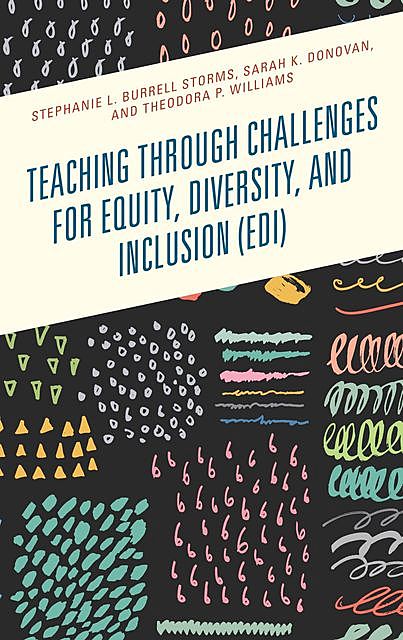 Teaching through Challenges for Equity, Diversity, and Inclusion (EDI), Sarah K. Donovan, Stephanie L. Burrell Storms, Theodora P. Williams