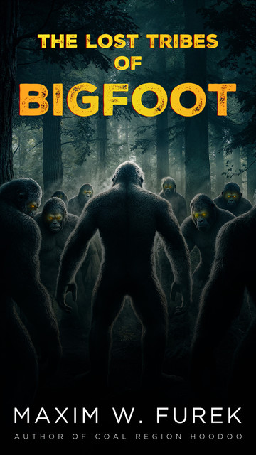 The Lost Tribes of Bigfoot, Maxim W. Furek