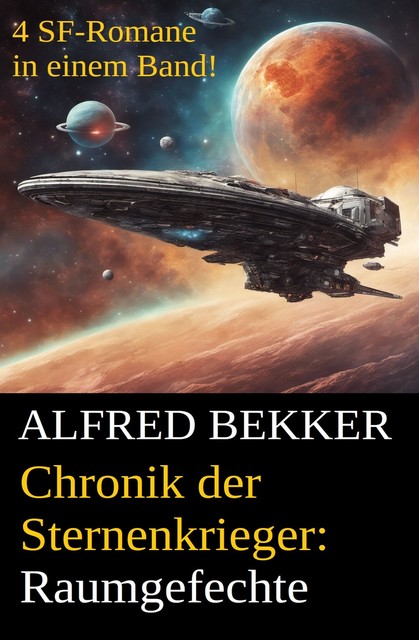 Raumgefechte (Chronik der Sternenkrieger 5–8, Sammelband – 500 Seiten Science Fiction Abenteuer), Alfred Bekker