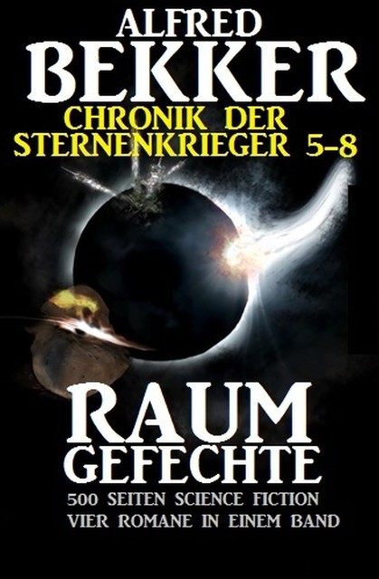 Raumgefechte (Chronik der Sternenkrieger 5–8, Sammelband – 500 Seiten Science Fiction Abenteuer), Alfred Bekker