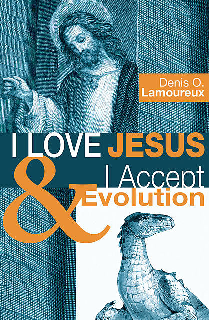 I Love Jesus & I Accept Evolution, Denis Lamoureux