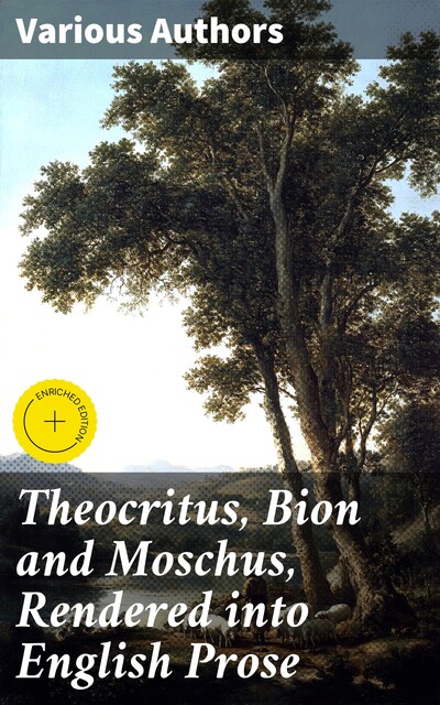 Theocritus, Bion and Moschus, Rendered into English Prose, Theocritus, Moschus, Of Phlossa near Smyrna Bion