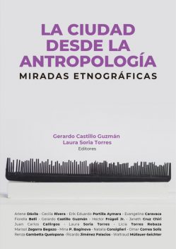 La ciudad desde la antropología: miradas etnográficas, Laura Torres, Gerardo Guzman