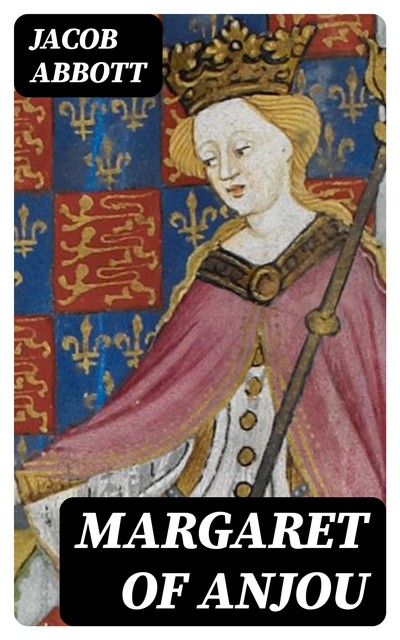 Margaret of Anjou, Jacob Abbott