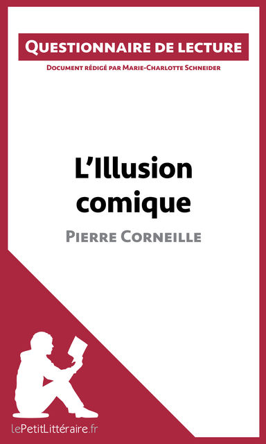 L’Illusion comique de Pierre Corneille QUESTIONNAIRE, Marie-Charlotte Schneider, lePetitLittéraire.fr