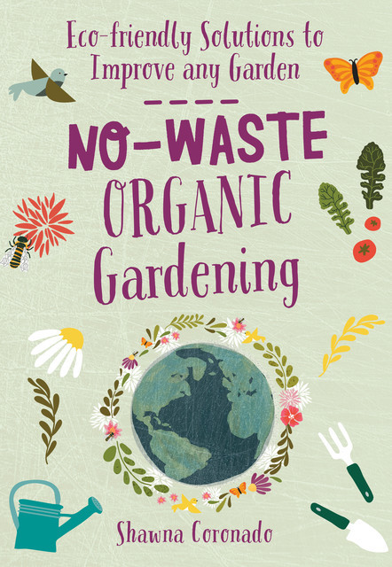 No-Waste Organic Gardening, Shawna Coronado