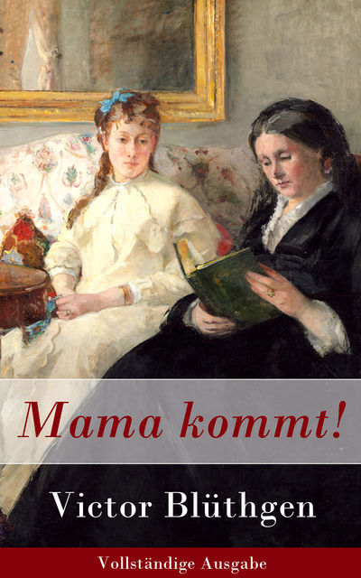 Mama kommt! - Vollständige Ausgabe, Victor Blüthgen