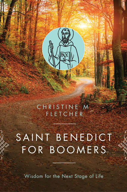 Saint Benedict for Boomers, Christine Fletcher