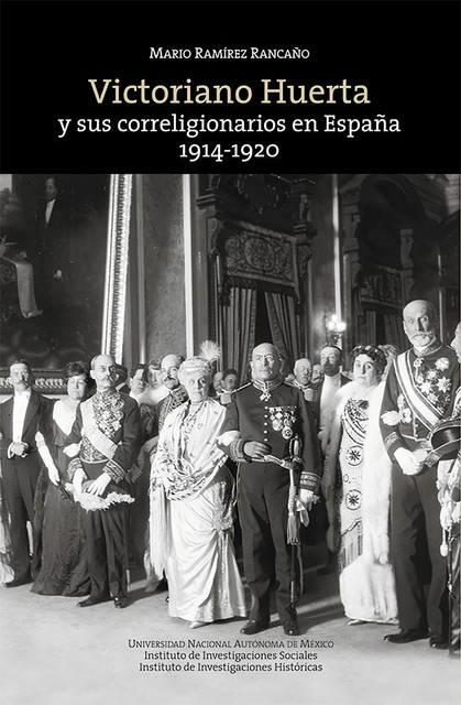 Victoriano Huerta y sus correligionarios en España: 1914–1920, Mario Ramírez Rancaño