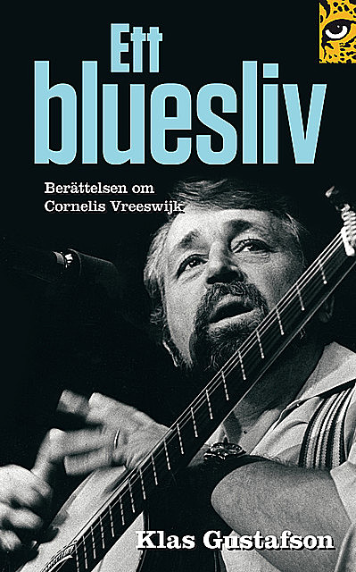 Ett bluesliv: berättelsen om Cornelis Vreeswijk, Klas Gustafson