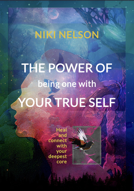 The Power of being One with your True Self, Niki Nelson