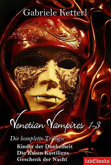 Venetian Vampires 1–3 Gesamtausgabe Trilogie 1553 Seiten, Gabriele Ketterl