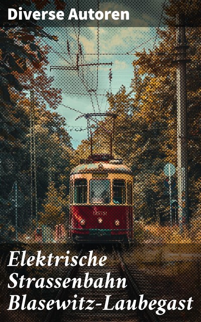 Elektrische Strassenbahn Blasewitz-Laubegast, Diverse Autoren