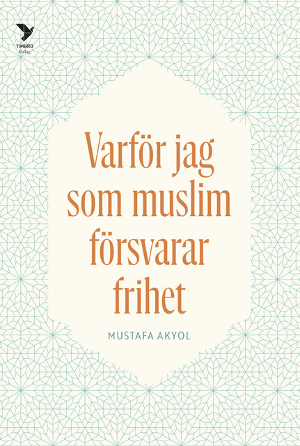 Varför jag som muslim försvarar frihet, Mustafa Akyol