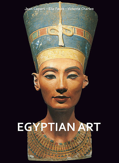 Egyptian art, Victoria Charles, Elie Faure, Jean Capart