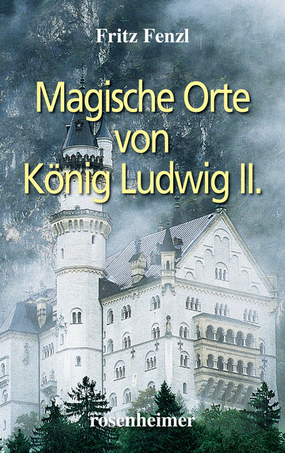 Magische Orte von König Ludwig II, Fritz Fenzl
