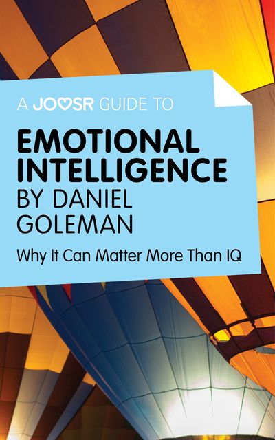 A Joosr Guide to Emotional Intelligence by Daniel Goleman, Joosr