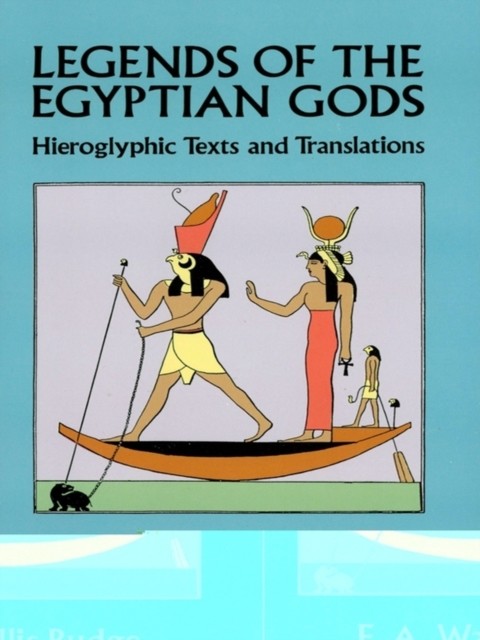 Legends of the Egyptian Gods, E.A.Wallis Budge