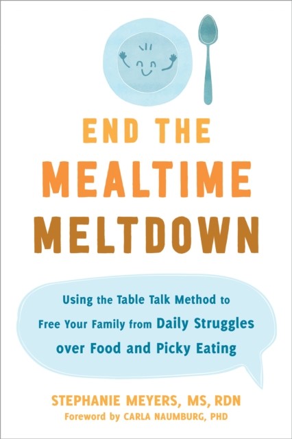End the Mealtime Meltdown, Stephanie Meyers
