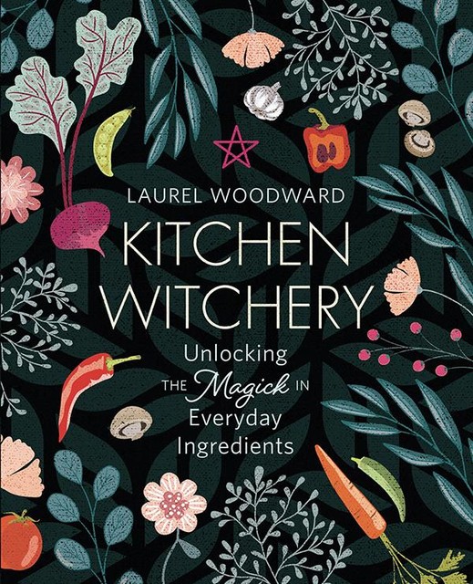 Kitchen Witchery, Laurel Woodward