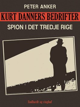 Kurt Danners bedrifter: Spion i Det Tredje Rige, Peter Anker