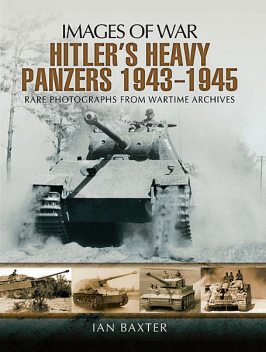 Hitler’s Heavy Panzers 1943–1945, Ian Baxter