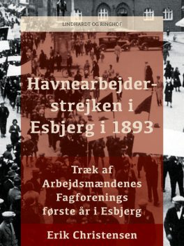 Havnearbejderstrejken i Esbjerg i 1893 – træk af Arbejdsmændenes Fagforenings første år i Esbjerg, Erik Christensen