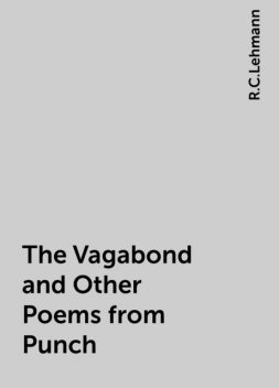 The Vagabond and Other Poems from Punch, R.C.Lehmann