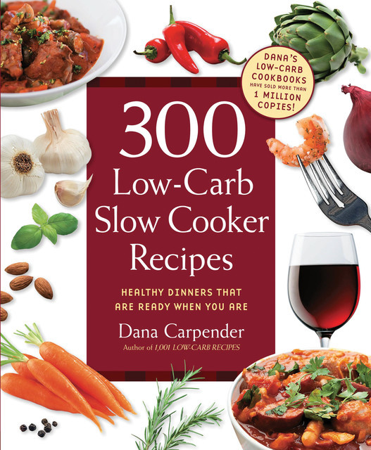 300 Low-Carb Slow Cooker Recipes, Dana Carpender