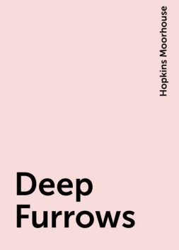 Deep Furrows, Hopkins Moorhouse