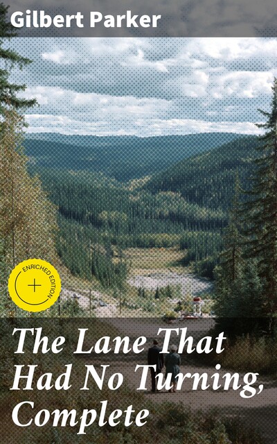 The Lane That Had No Turning, Complete, Gilbert Parker