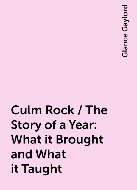Culm Rock / The Story of a Year: What it Brought and What it Taught, Glance Gaylord