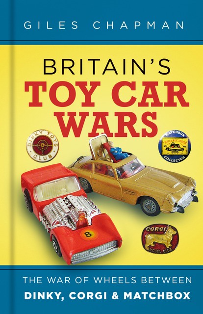 Britain's Toy Car Wars, Giles Chapman