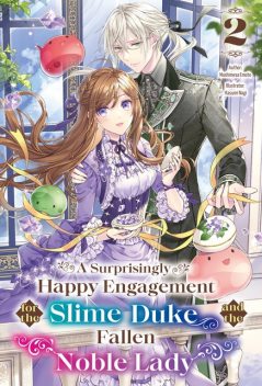 A Surprisingly Happy Engagement for the Slime Duke and the Fallen Noble Lady: Volume 2, Mashimesa Emoto