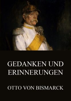 Gedanken und Erinnerungen, Otto von Bismarck