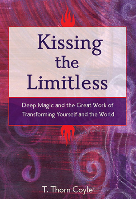 Kissing the Limitless, T.Thorn Coyle