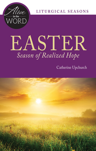 Easter, Season of Realized Hope, Catherine Upchurch