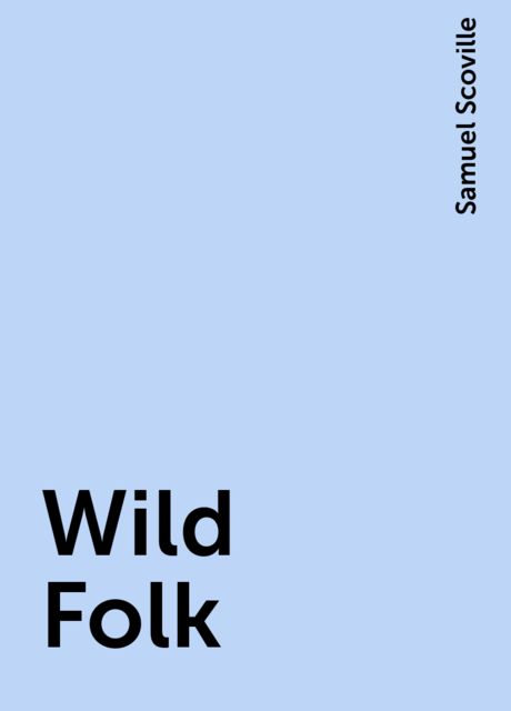 Wild Folk, Samuel Scoville