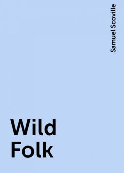 Wild Folk, Samuel Scoville