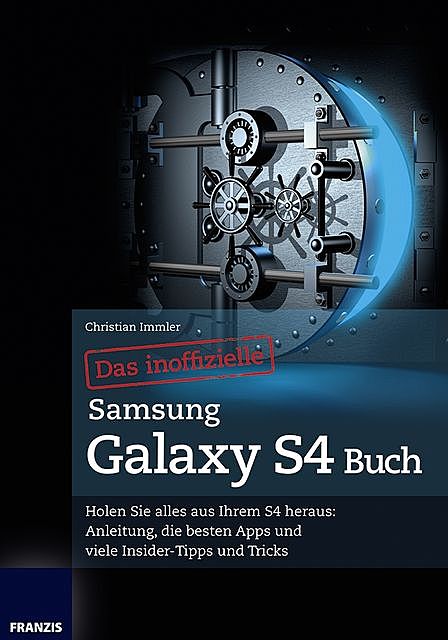 Das inoffizielle Samsung Galaxy S4 Buch, Christian Immler