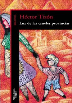 Luz De Las Crueles Provincias, Héctor Tizón