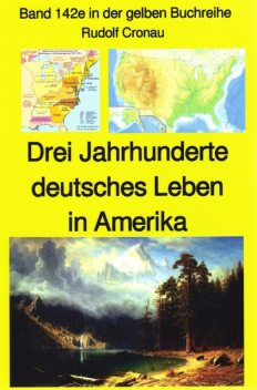 Rudolf Cronau: Drei Jahrhunderte deutschen Lebens in Amerika Teil 1 – die erste Zeit nach Columbus, Rudolf Cronau