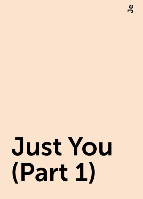 Just You (Part 1), Je