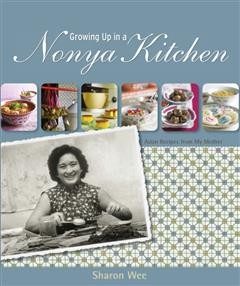 Growing Up In A Nyonya Kitchen. Singapore Recipes from my Mother, Sharon Wee